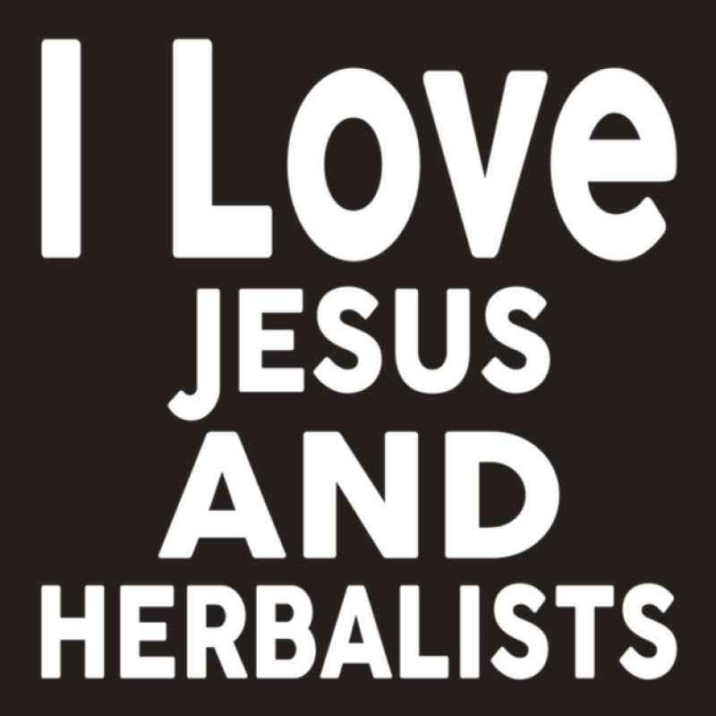 I Love Jesus And Herbalists  For Herbalist Tank Top by SalvadorLVerdin | Artistshot