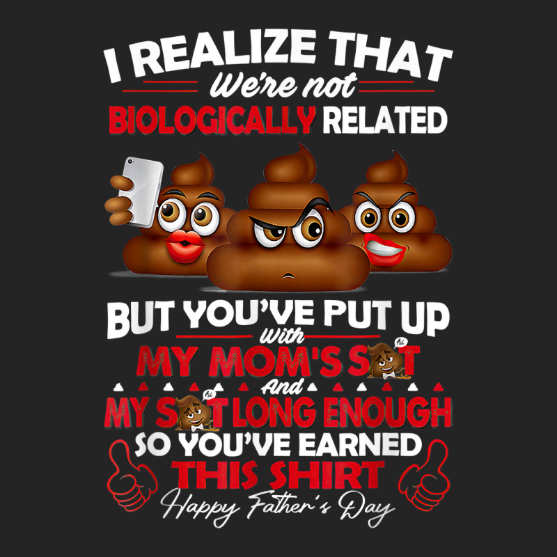 I Realize That We're Not Biologically Related Father's Day T Shirt 3/4 Sleeve Shirt by delredske | Artistshot