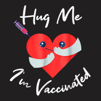 Hug Me Im Vaccinated Valentines Day Heart For Men Women T Shirt T-shirt | Artistshot