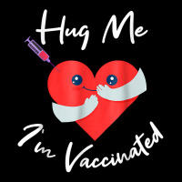 Hug Me Im Vaccinated Valentines Day Heart For Men Women T Shirt Adjustable Cap | Artistshot