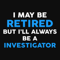 I May Be Retired But I'll Always Be A Investigator Crop Top | Artistshot