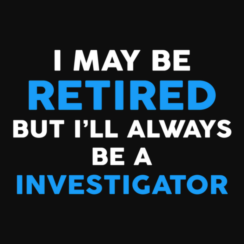 I May Be Retired But I'll Always Be A Investigator Crop Top by JustinParkerLaGra | Artistshot