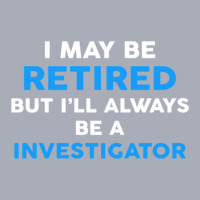 I May Be Retired But I'll Always Be A Investigator Tank Dress | Artistshot