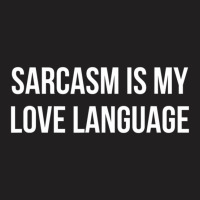 Sarcasm Is My Love Language T-shirt | Artistshot