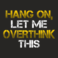 Sarcastic Hold On Let Me Overthink This Ladies Fitted T-shirt | Artistshot