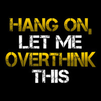 Sarcastic Hold On Let Me Overthink This Baby Tee | Artistshot