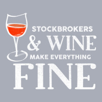 Stockbrokers And Wine Make Everything Fine Shirt Stockbroker Tank Dress | Artistshot