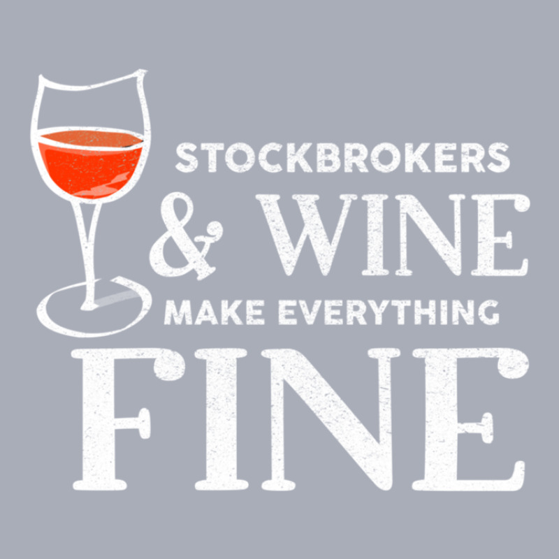 Stockbrokers And Wine Make Everything Fine Shirt Stockbroker Tank Dress by KevinJosephRoundtree | Artistshot