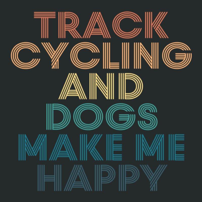 Track Cycling And Dogs Make Me Happy Gift For Track Cycling & Dogs Fan Women's Triblend Scoop T-shirt by DiannaJaneWard | Artistshot