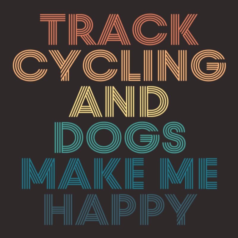 Track Cycling And Dogs Make Me Happy Gift For Track Cycling & Dogs Fan Racerback Tank by DiannaJaneWard | Artistshot