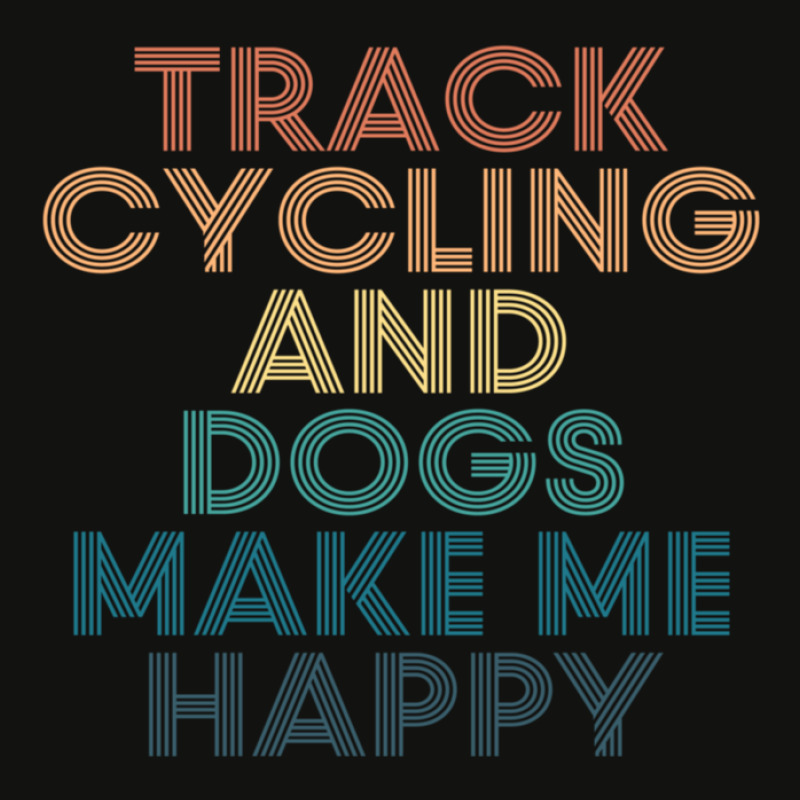 Track Cycling And Dogs Make Me Happy Gift For Track Cycling & Dogs Fan Scorecard Crop Tee by DiannaJaneWard | Artistshot