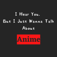 I Hear You But I Jut Wanna Talk About Anime Unisex Hoodie | Artistshot