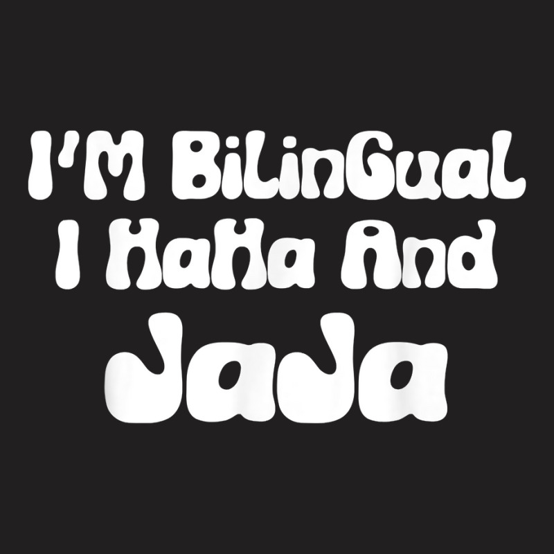 I’m Bilingual I Haha And Jaja Funny Spanish Sarcastic T Shirt T-Shirt by casimircorjki0 | Artistshot