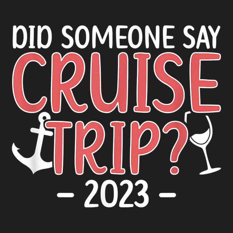 Cruise Trip 2023 Vacation Travel Cruising Trip 2023 T Shirt T-shirt | Artistshot