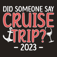 Cruise Trip 2023 Vacation Travel Cruising Trip 2023 T Shirt Tank Top | Artistshot