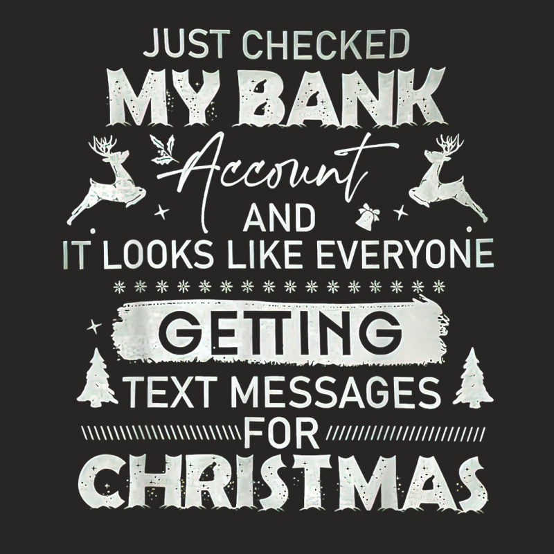 Just Checked My Bank Account Text Messages For Christmas T Shirt Ladies Fitted T-Shirt by kamrynshut8 | Artistshot