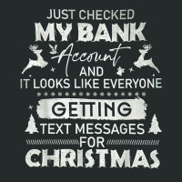 Just Checked My Bank Account Text Messages For Christmas T Shirt Women's Triblend Scoop T-shirt | Artistshot