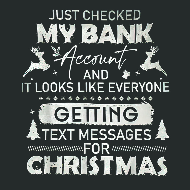 Just Checked My Bank Account Text Messages For Christmas T Shirt Women's Triblend Scoop T-shirt by kamrynshut8 | Artistshot