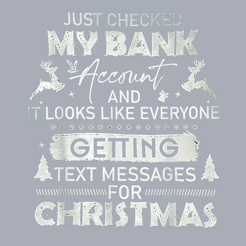 Just Checked My Bank Account Text Messages For Christmas T Shirt Tank Dress by kamrynshut8 | Artistshot