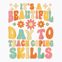 It’s A Beautiful Day To Teach Some Coping Skills School T Shirt T-shirt | Artistshot