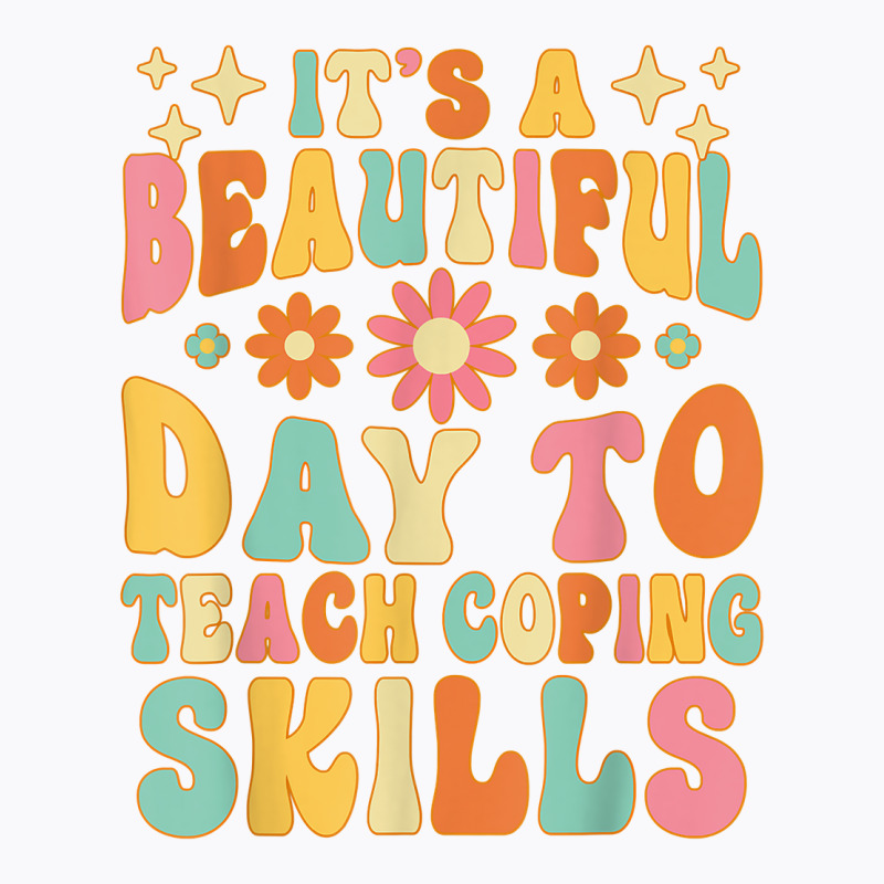 It’s A Beautiful Day To Teach Some Coping Skills School T Shirt T-shirt | Artistshot