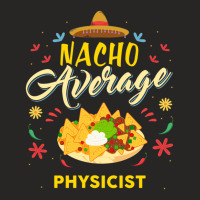 Nacho Average Physicist  For Physicists Shirt Ladies Fitted T-shirt | Artistshot