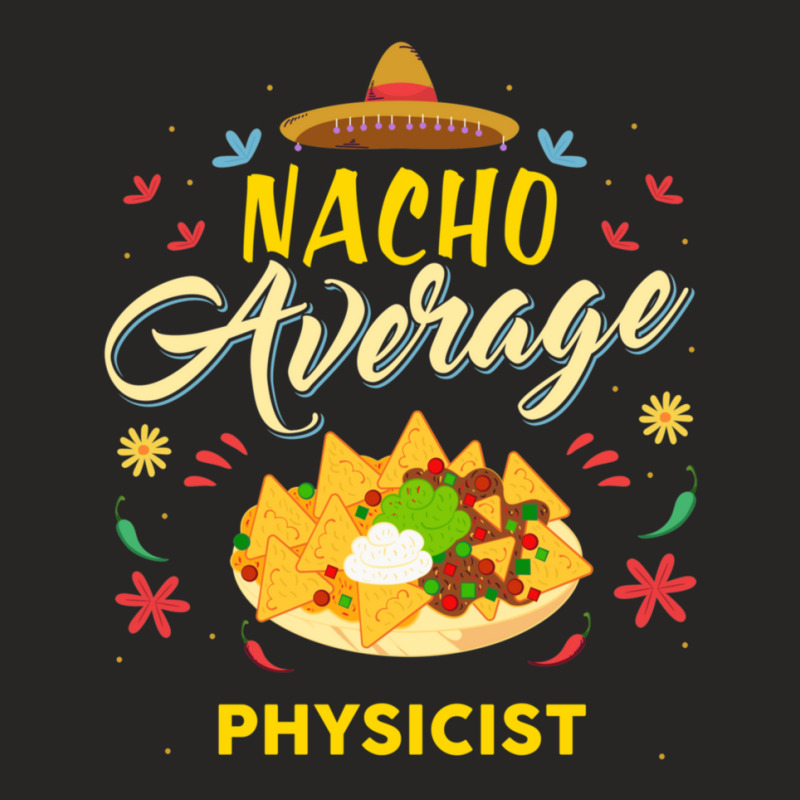 Nacho Average Physicist  For Physicists Shirt Ladies Fitted T-Shirt by RickEWatson | Artistshot