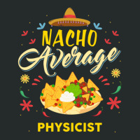 Nacho Average Physicist  For Physicists Shirt Women's Triblend Scoop T-shirt | Artistshot