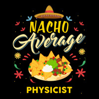 Nacho Average Physicist  For Physicists Shirt Women's V-neck T-shirt | Artistshot