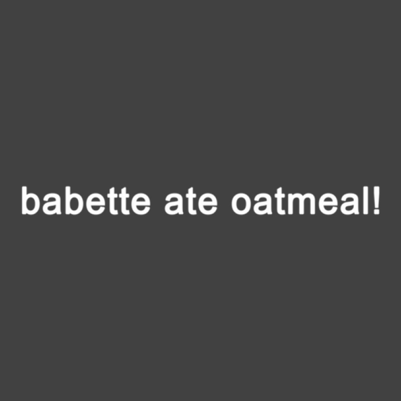 Babette Ate Oatmeal - Funny Tv Show Quote (black) Vintage T-shirt | Artistshot