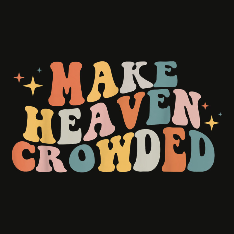 Make Heaven Crowded Christian Religion Beliver T Shirt Scorecard Crop Tee by berkenby | Artistshot