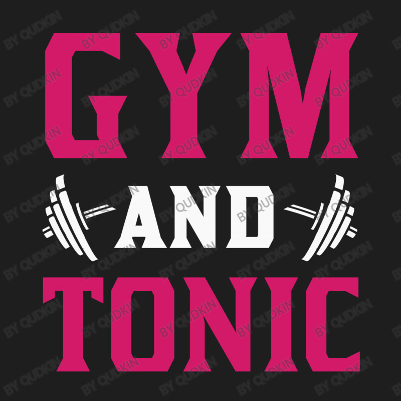 Gym & Tonic Classic T-shirt by Qudkin | Artistshot