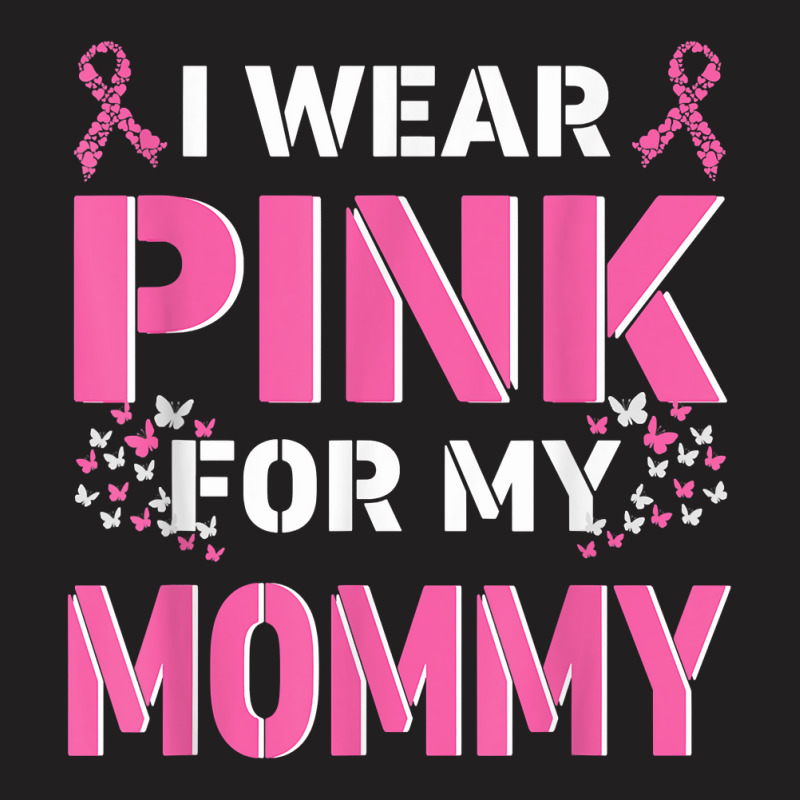 I Wear Pink For My Mommy Mom Breast Cancer Awareness Faith T Shirt T-shirt | Artistshot