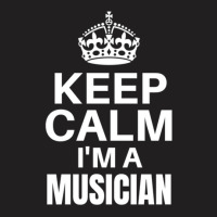 Keep Calm I’m A Musician T-shirt | Artistshot