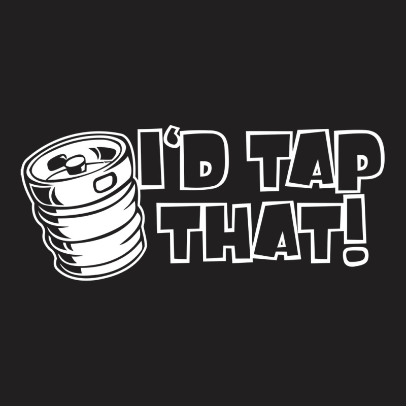 I'd Tap That T-shirt | Artistshot