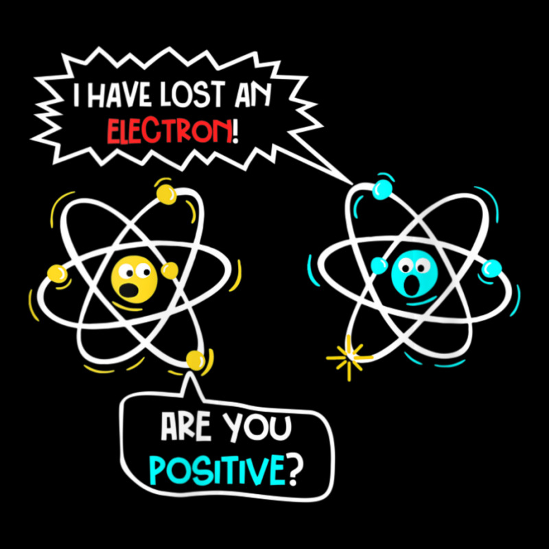 Womens I Lost An Electron. Are You Positive Science Chemistry Joke V-n Baby Tee by tintruong | Artistshot