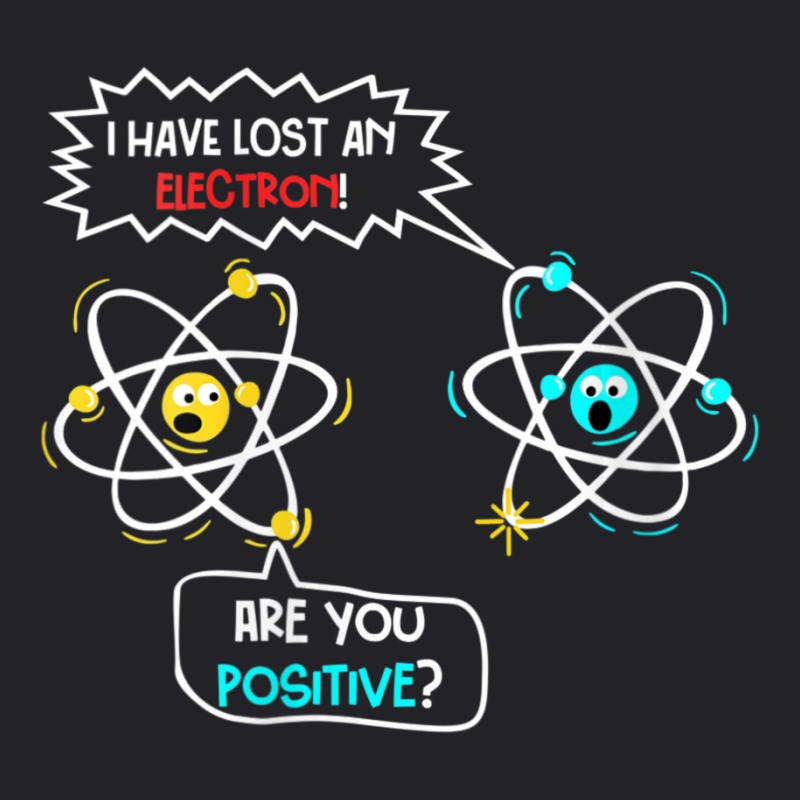 Womens I Lost An Electron. Are You Positive Science Chemistry Joke V-n Youth Tee by tintruong | Artistshot