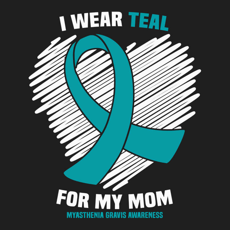 I Wear Teal For My Mom Myasthenia Gravis Awareness Pullover Hoodie Classic T-shirt | Artistshot