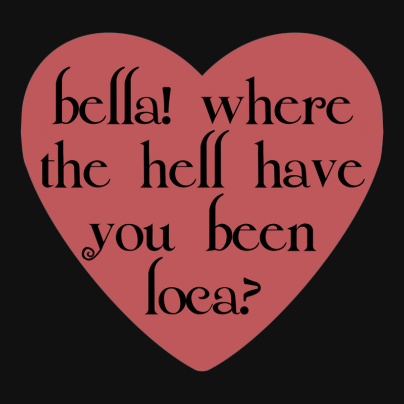 "Bella! Where The Hell Have You Been Loca!" Candy Heart Bumper Sticker - 5 Inch Vinyl Decal