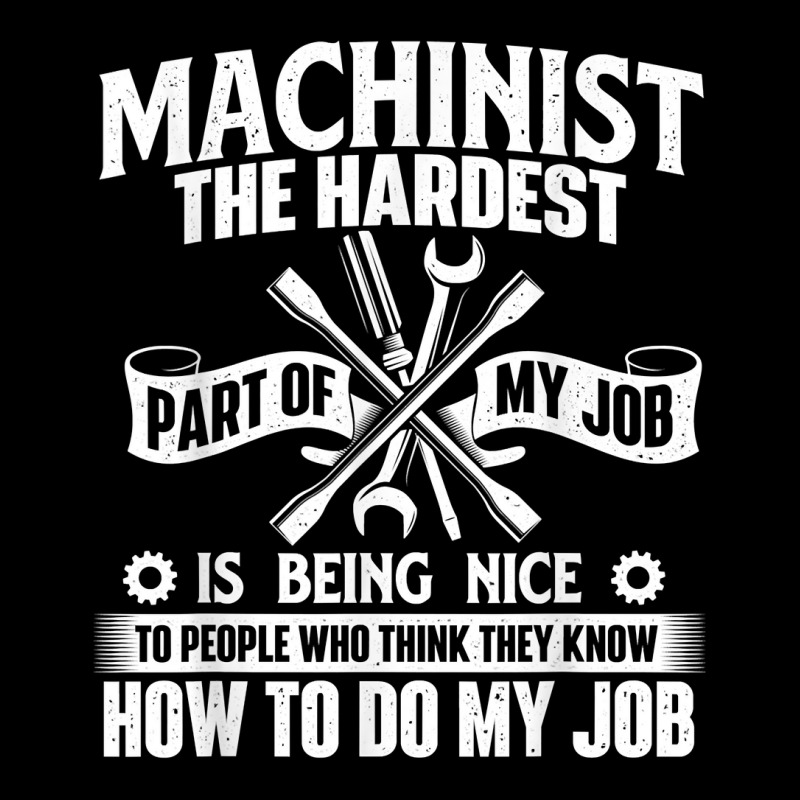 Machinist The Hardest Part Of My Job   Cnc Machine Operator T Shirt Toddler Sweatshirt | Artistshot