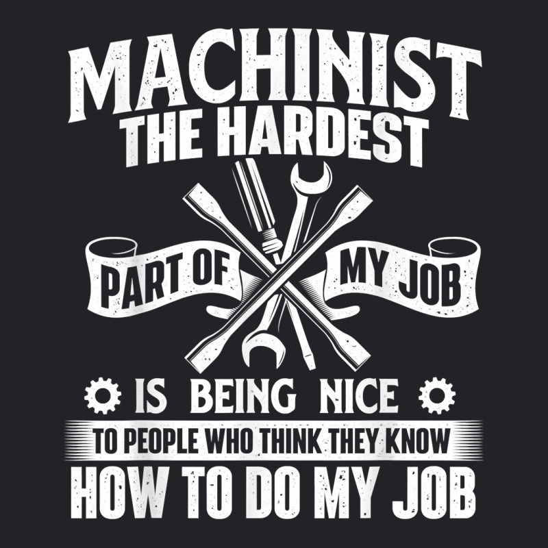 Machinist The Hardest Part Of My Job   Cnc Machine Operator T Shirt Youth Tee | Artistshot