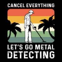 Cancel Everything Let's Go Metal Detecting 1 Pocket T-shirt | Artistshot