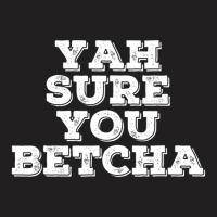 Yah Sure You Betcha State Minnesota T-shirt | Artistshot