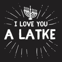 Hanukkah I Love You A Latke Jewish Holiday T-shirt | Artistshot