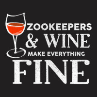 Zookeepers And Wine Make Everything Fine  For Zookeeper T-shirt | Artistshot