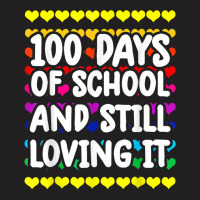 Cute 100 Days Of School And Still Loving It Hearts 100th Day T Shirt T-shirt | Artistshot