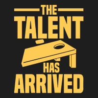 Cornhole Player T  Shirt The Talent Has Arrived   Cornhole T  Shirt Classic T-shirt | Artistshot