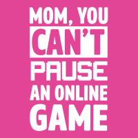 Mom You Can't Pause An Online Game T-shirt | Artistshot