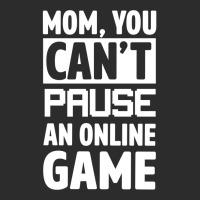 Mom You Can't Pause An Online Game Exclusive T-shirt | Artistshot