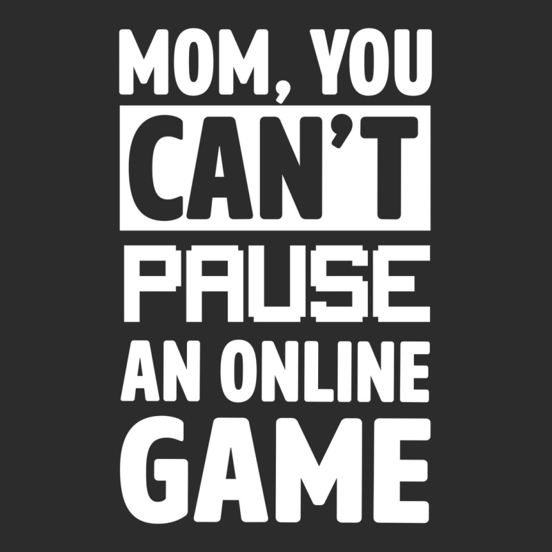 Mom You Can't Pause An Online Game Exclusive T-shirt | Artistshot